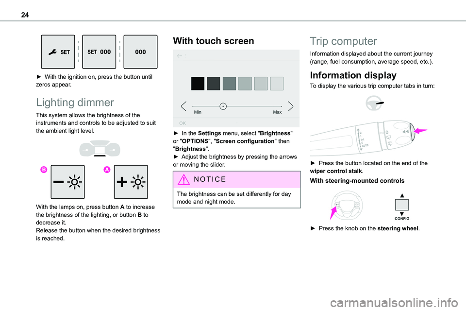 TOYOTA PROACE VERSO EV 2023  Owners Manual 24
 
► With the ignition on, press the button until zeros appear.
Lighting dimmer
This system allows the brightness of the instruments and controls to be adjusted to suit the ambient light level. 
 