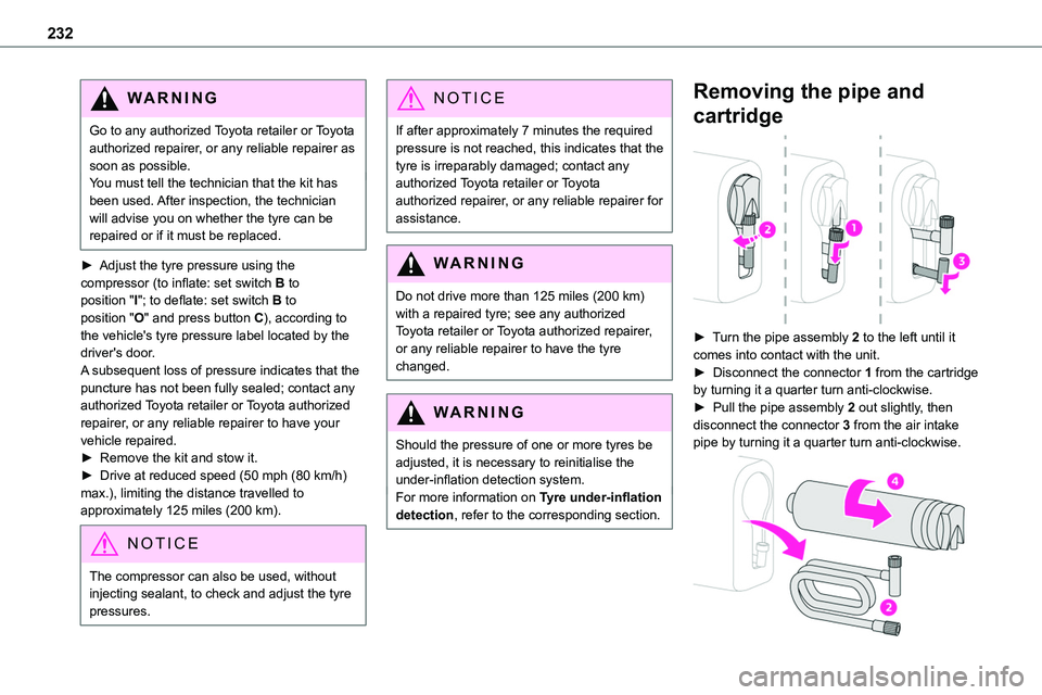 TOYOTA PROACE VERSO EV 2023  Owners Manual 232
WARNI NG
Go to any authorized Toyota retailer or Toyota authorized repairer, or any reliable repairer as soon as possible.You must tell the technician that the kit has been used. After inspection,
