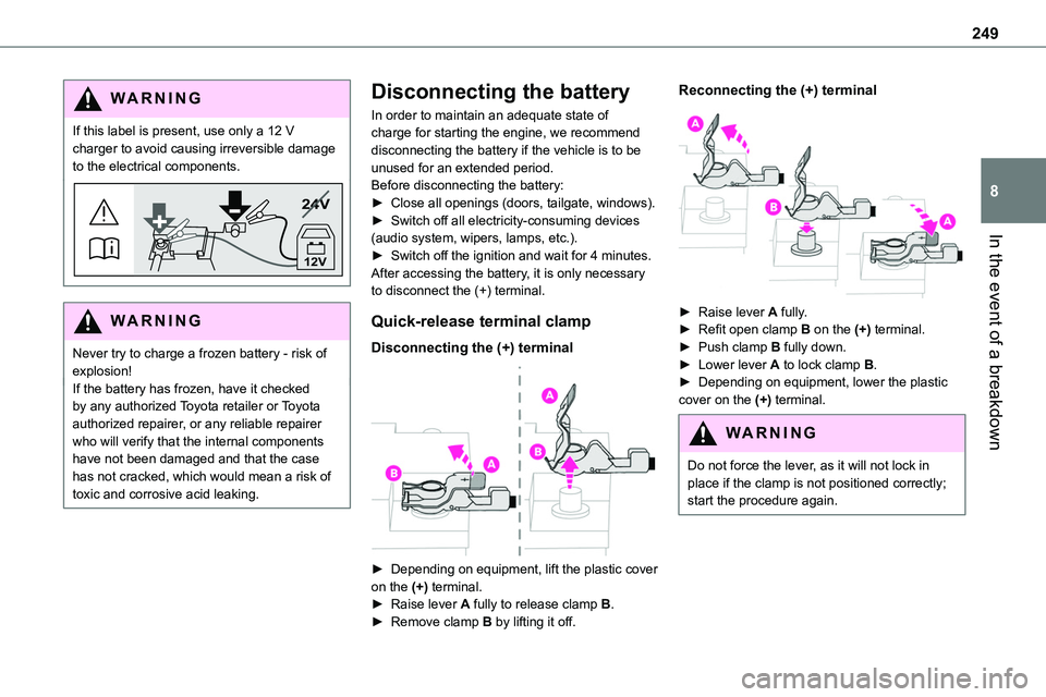 TOYOTA PROACE VERSO EV 2023  Owners Manual 249
In the event of a breakdown
8
WARNI NG
If this label is present, use only a 12 V charger to avoid causing irreversible damage to the electrical components.
24V
12V
WARNI NG
Never try to charge a f