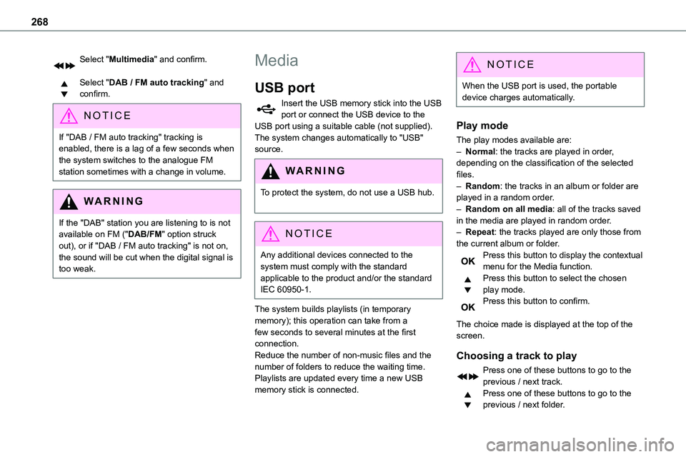 TOYOTA PROACE VERSO EV 2023  Owners Manual 268
Select "Multimedia" and confirm. 
Select "DAB / FM auto tracking" and confirm.
NOTIC E
If "DAB / FM auto tracking" tracking is enabled, there is a lag of a few seconds when
