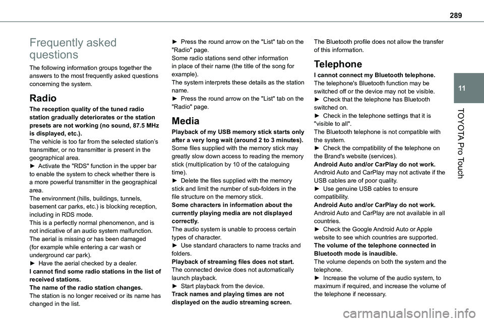 TOYOTA PROACE VERSO EV 2023  Owners Manual 289
TOYOTA Pro Touch
11
Frequently asked 
questions
The following information groups together the answers to the most frequently asked questions concerning the system.
Radio
The reception quality of t