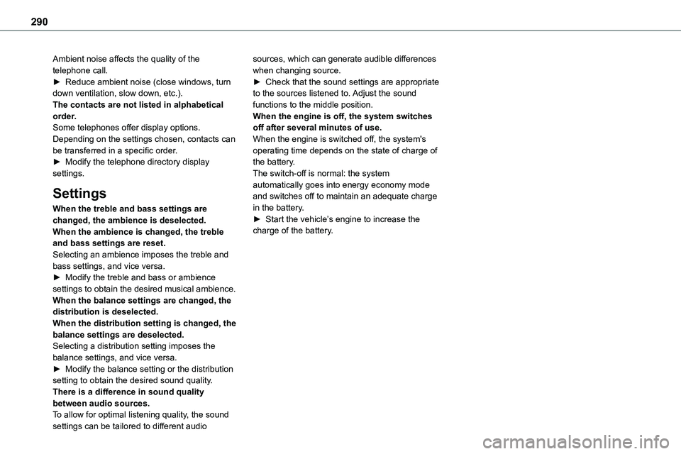 TOYOTA PROACE VERSO EV 2023  Owners Manual 290
Ambient noise affects the quality of the telephone call.► Reduce ambient noise (close windows, turn down ventilation, slow down, etc.).The contacts are not listed in alphabetical order.Some tele