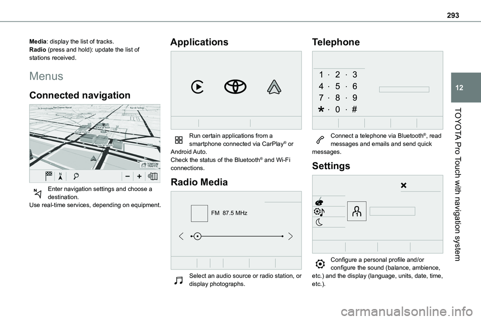 TOYOTA PROACE VERSO EV 2023  Owners Manual 293
TOYOTA Pro Touch with navigation system
12
Media: display the list of tracks.Radio (press and hold): update the list of stations received.
Menus
Connected navigation 
 
Enter navigation settings a