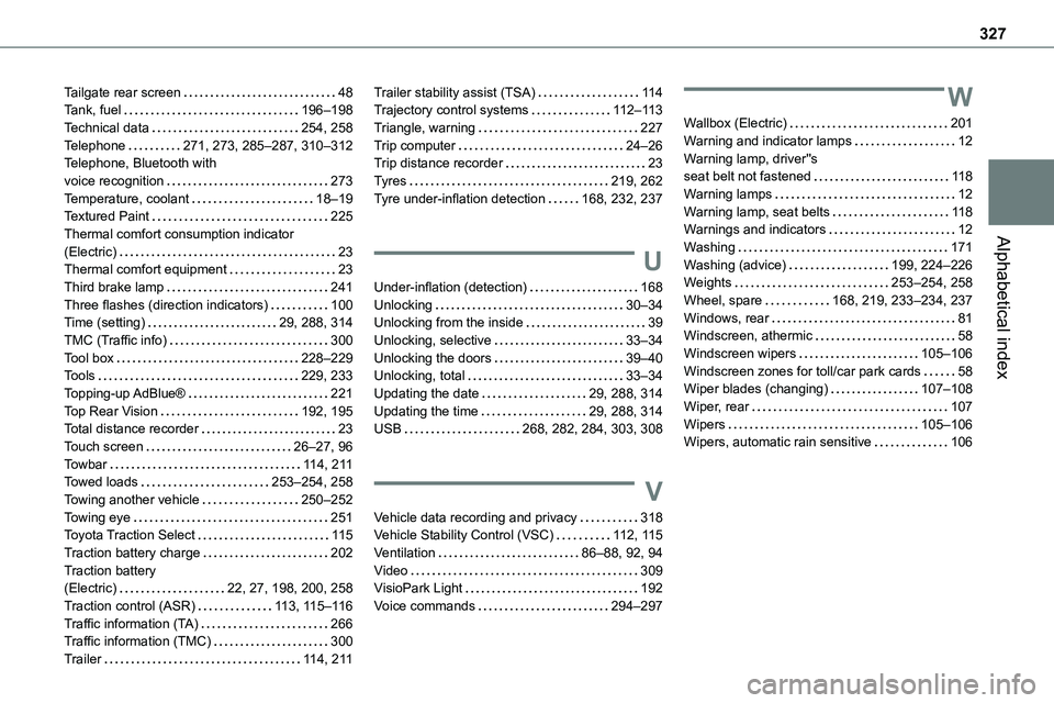 TOYOTA PROACE VERSO EV 2023  Owners Manual 327
Alphabetical index
Tailgate rear screen   48Tank, fuel   196–198Technical data   254, 258Telephone   271, 273, 285–287, 310–312Telephone, Bluetooth with  voice recognition   273Temperature, 