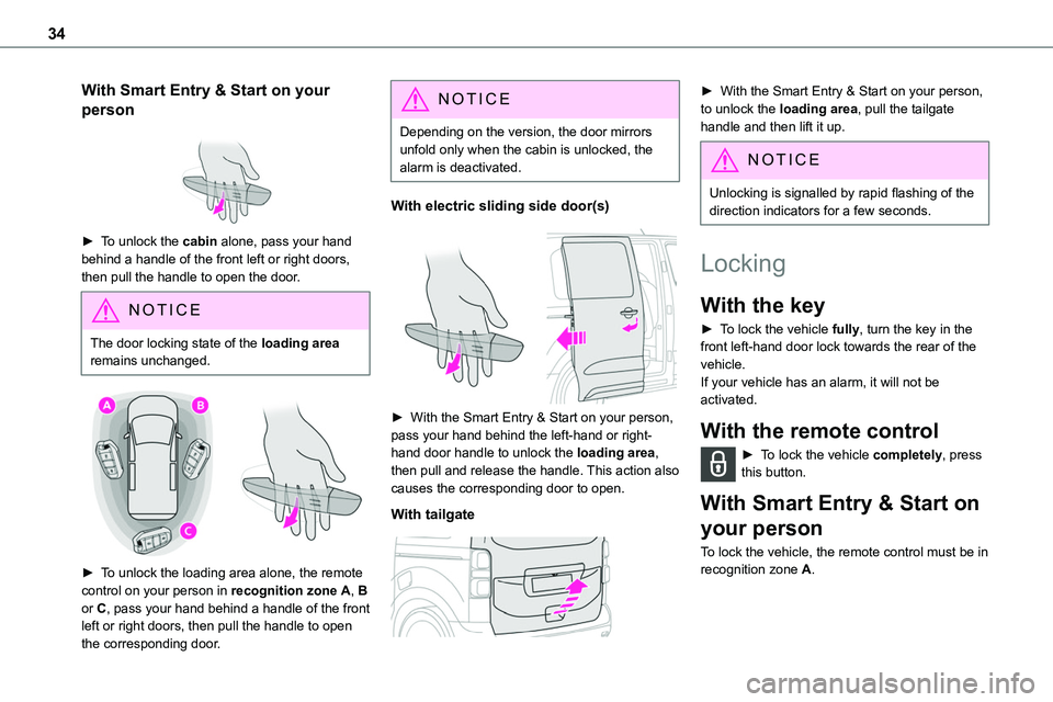 TOYOTA PROACE VERSO EV 2023  Owners Manual 34
With Smart Entry & Start on your 
person 
 
► To unlock the cabin alone, pass your hand 
behind a handle of the front left or right doors, then pull the handle to open the door.
NOTIC E
The door 