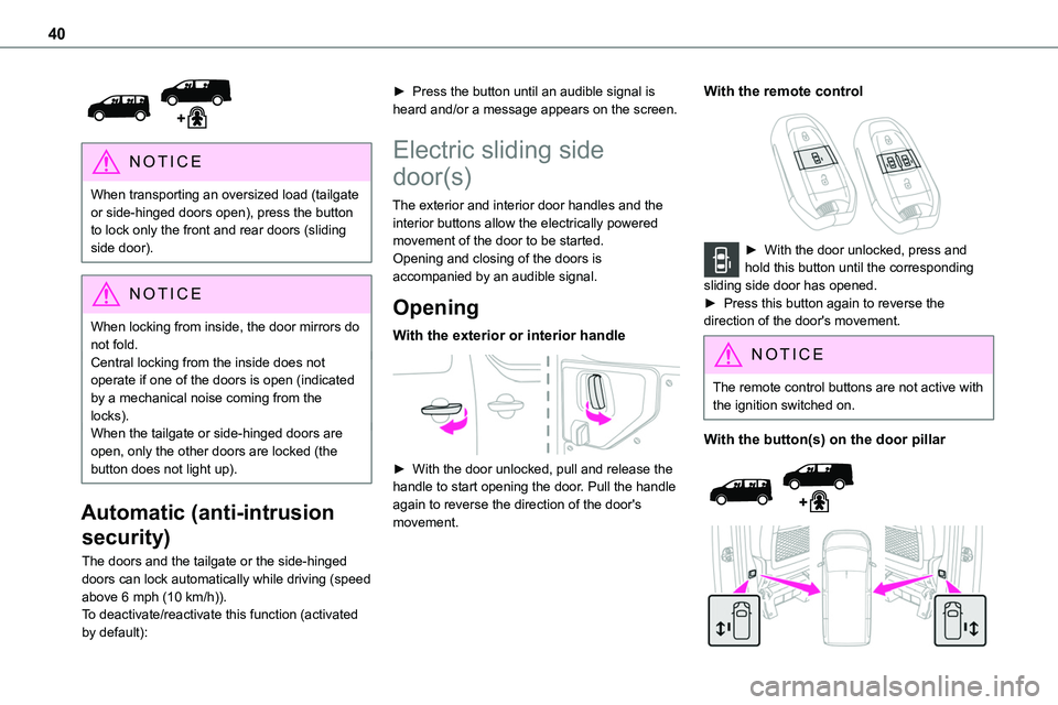 TOYOTA PROACE VERSO EV 2023  Owners Manual 40
 
NOTIC E
When transporting an oversized load (tailgate or side-hinged doors open), press the button to lock only the front and rear doors (sliding side door).
NOTIC E
When locking from inside, the