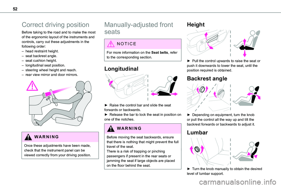 TOYOTA PROACE VERSO EV 2023  Owners Manual 52
Correct driving position
Before taking to the road and to make the most of the ergonomic layout of the instruments and controls, carry out these adjustments in the following order:– head restrain