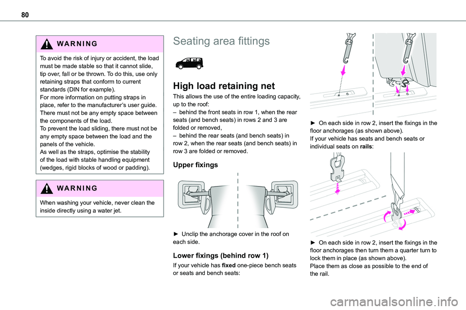 TOYOTA PROACE VERSO EV 2023  Owners Manual 80
WARNI NG
To avoid the risk of injury or accident, the load must be made stable so that it cannot slide, tip over, fall or be thrown. To do this, use only retaining straps that conform to current st