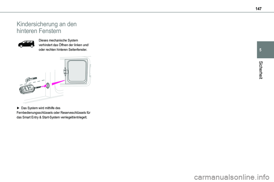 TOYOTA PROACE VERSO EV 2023  Betriebsanleitungen (in German) 147
Sicherheit
5
Kindersicherung an den 
hinteren Fenstern
Dieses mechanische System verhindert das Öffnen der linken und/oder rechten hinteren Seitenfenster. 
 
► Das System wird mithilfe des Fern