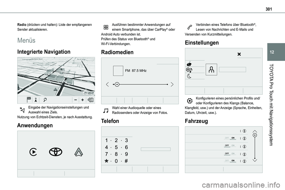 TOYOTA PROACE VERSO EV 2023  Betriebsanleitungen (in German) 301
TOYOTA Pro Touch mit Navigationssystem
12
Radio (drücken und halten): Liste der empfangenen Sender aktualisieren.
Menüs
Integrierte Navigation 
 
Eingabe der Navigationseinstellungen und Auswahl