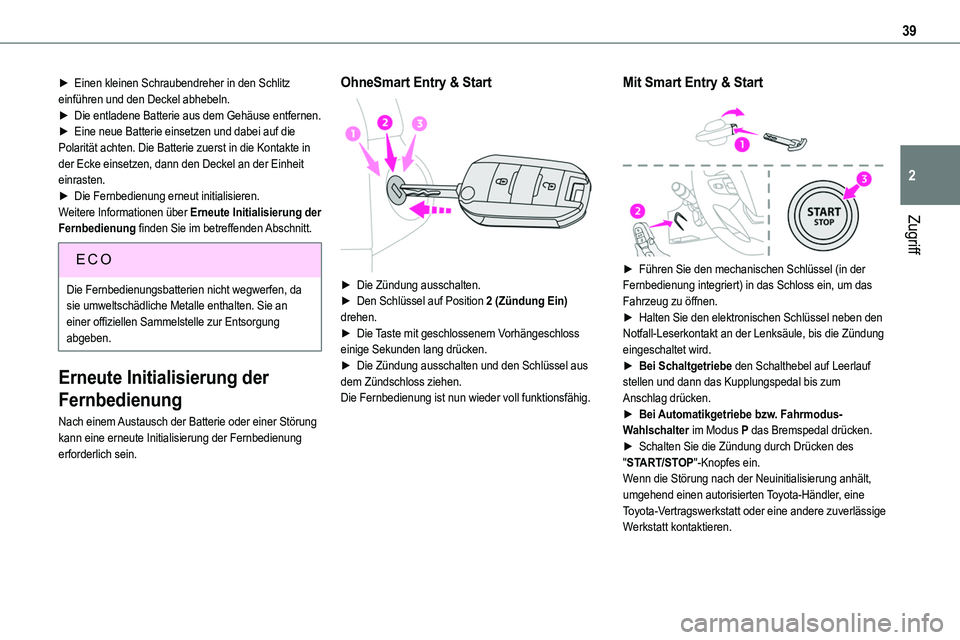 TOYOTA PROACE VERSO EV 2023 Betriebsanleitungen (in German) 39
Zugriff
2
► Einen kleinen Schraubendreher in den Schlitz einführen und den Deckel abhebeln.► Die entladene Batterie aus dem Gehäuse entfernen.► Eine neue Batterie einsetzen und dabei auf di TOYOTA PROACE VERSO EV 2023 Betriebsanleitungen (in German) 39
Zugriff
2
► Einen kleinen Schraubendreher in den Schlitz einführen und den Deckel abhebeln.► Die entladene Batterie aus dem Gehäuse entfernen.► Eine neue Batterie einsetzen und dabei auf di