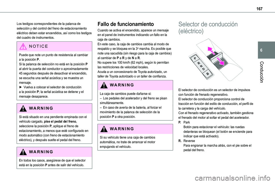TOYOTA PROACE VERSO EV 2023 Manual del propietario (in Spanish) 167
Conducción
6
Los testigos correspondientes de la palanca de selección y del control del freno de estacionamiento eléctrico deben estar encendidos, así como los testigos del cuadro de instrumen TOYOTA PROACE VERSO EV 2023 Manual del propietario (in Spanish) 167
Conducción
6
Los testigos correspondientes de la palanca de selección y del control del freno de estacionamiento eléctrico deben estar encendidos, así como los testigos del cuadro de instrumen