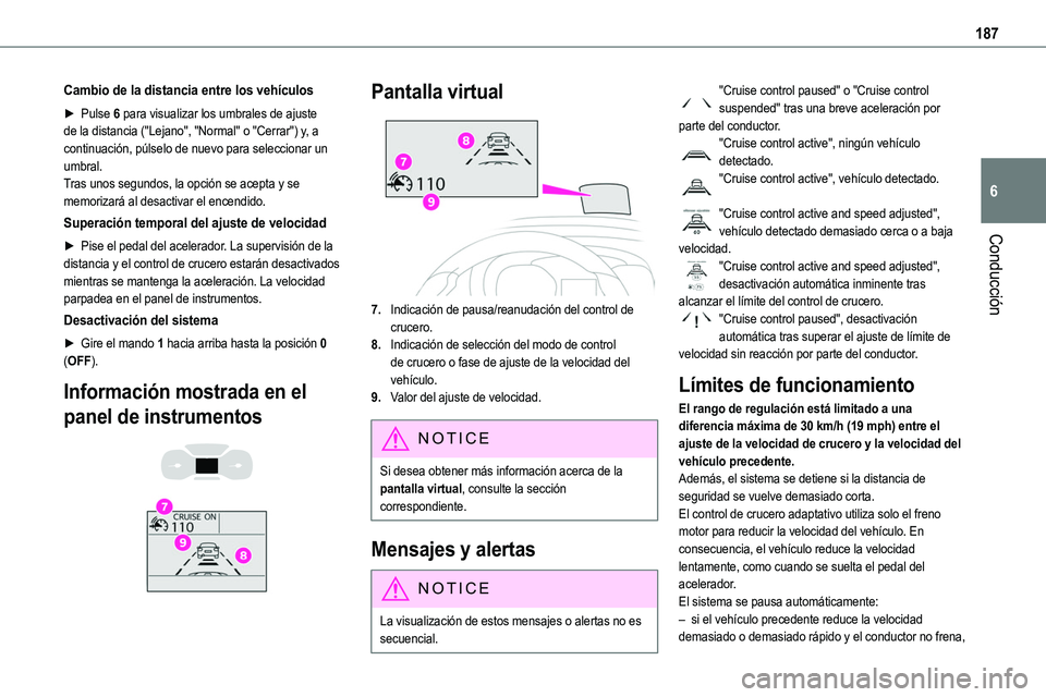 TOYOTA PROACE VERSO EV 2023 Manual del propietario (in Spanish) 187
Conducción
6
Cambio de la distancia entre los vehículos
► Pulse 6 para visualizar los umbrales de ajuste de la distancia ("Lejano", "Normal" o "Cerrar") y, a continuaci TOYOTA PROACE VERSO EV 2023 Manual del propietario (in Spanish) 187
Conducción
6
Cambio de la distancia entre los vehículos
► Pulse 6 para visualizar los umbrales de ajuste de la distancia ("Lejano", "Normal" o "Cerrar") y, a continuaci