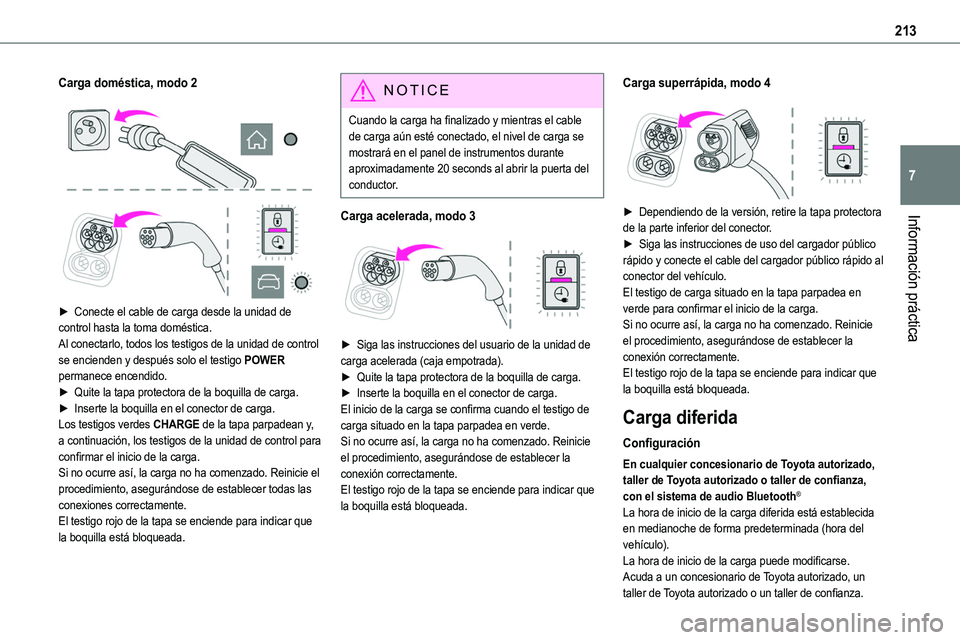 TOYOTA PROACE VERSO EV 2023 Manual del propietario (in Spanish) 213
Información práctica
7
Carga doméstica, modo 2
► Conecte el cable de carga desde la unidad de control hasta la toma doméstica.Al conectarlo, todos los testigos de la unidad de control TOYOTA PROACE VERSO EV 2023 Manual del propietario (in Spanish) 213
Información práctica
7
Carga doméstica, modo 2
► Conecte el cable de carga desde la unidad de control hasta la toma doméstica.Al conectarlo, todos los testigos de la unidad de control