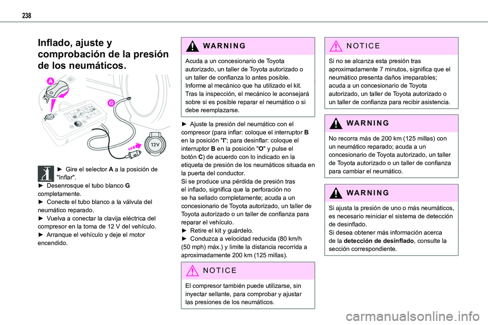 TOYOTA PROACE VERSO EV 2023 Manual del propietario (in Spanish) 238
Inflado, ajuste y
comprobación de la presión
de los neumáticos.
► Gire el selector A a la posición de "Inflar".► Desenrosque el tubo blanco G completamente.► Conecte el tubo TOYOTA PROACE VERSO EV 2023 Manual del propietario (in Spanish) 238
Inflado, ajuste y
comprobación de la presión
de los neumáticos.
► Gire el selector A a la posición de "Inflar".► Desenrosque el tubo blanco G completamente.► Conecte el tubo