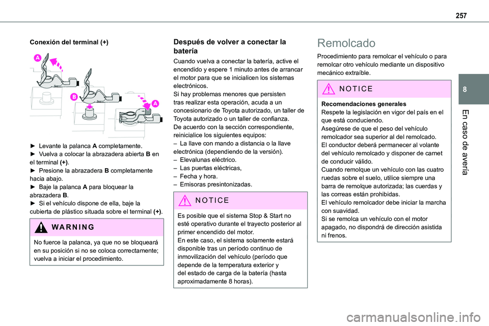TOYOTA PROACE VERSO EV 2023 Manual del propietario (in Spanish) 257
En caso de avería
8
Conexión del terminal (+)
► Levante la palanca A completamente.► Vuelva a colocar la abrazadera abierta B en el terminal (+).► Presione la abrazadera B completamente TOYOTA PROACE VERSO EV 2023 Manual del propietario (in Spanish) 257
En caso de avería
8
Conexión del terminal (+)
► Levante la palanca A completamente.► Vuelva a colocar la abrazadera abierta B en el terminal (+).► Presione la abrazadera B completamente