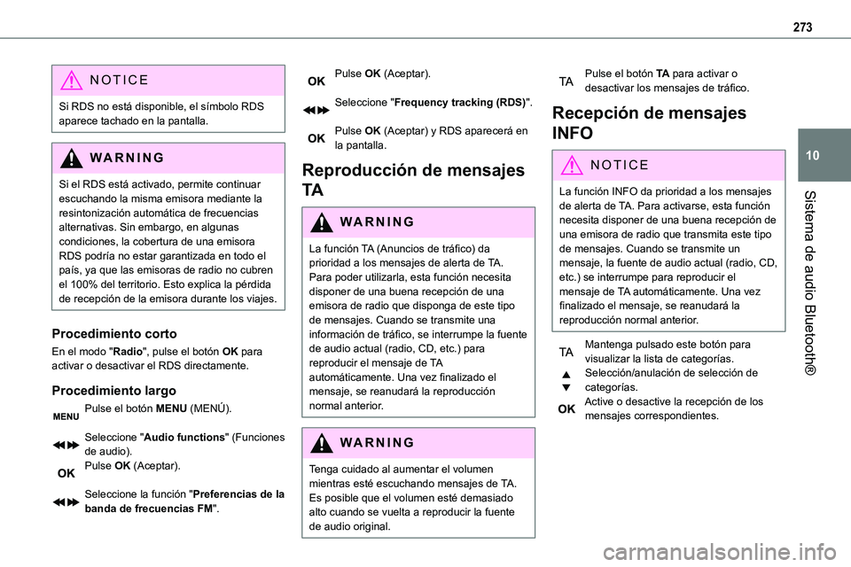 TOYOTA PROACE VERSO EV 2023 Manual del propietario (in Spanish) 273
Sistema de audio Bluetooth®
10
NOTIC E
Si RDS no está disponible, el símbolo RDS aparece tachado en la pantalla.
WARNI NG
Si el RDS está activado, permite continuar escuchando la misma emisora TOYOTA PROACE VERSO EV 2023 Manual del propietario (in Spanish) 273
Sistema de audio Bluetooth®
10
NOTIC E
Si RDS no está disponible, el símbolo RDS aparece tachado en la pantalla.
WARNI NG
Si el RDS está activado, permite continuar escuchando la misma emisora