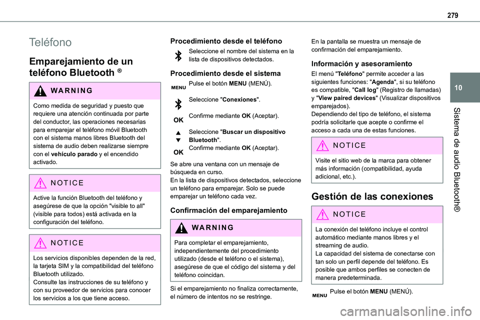 TOYOTA PROACE VERSO EV 2023 Manual del propietario (in Spanish) 279
Sistema de audio Bluetooth®
10
Teléfono
Emparejamiento de un
teléfono Bluetooth ®
WARNI NG
Como medida de seguridad y puesto que requiere una atención continuada por parte del conductor, las TOYOTA PROACE VERSO EV 2023 Manual del propietario (in Spanish) 279
Sistema de audio Bluetooth®
10
Teléfono
Emparejamiento de un
teléfono Bluetooth ®
WARNI NG
Como medida de seguridad y puesto que requiere una atención continuada por parte del conductor, las