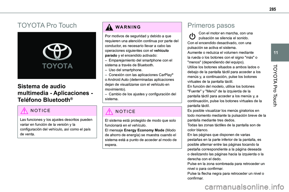 TOYOTA PROACE VERSO EV 2023 Manual del propietario (in Spanish) 285
TOYOTA Pro Touch
11
TOYOTA Pro Touch
Sistema de audio
multimedia - Aplicaciones -
Teléfono Bluetooth®
NOTIC E
Las funciones y los ajustes descritos pueden variar en función de la versión TOYOTA PROACE VERSO EV 2023 Manual del propietario (in Spanish) 285
TOYOTA Pro Touch
11
TOYOTA Pro Touch
Sistema de audio
multimedia - Aplicaciones -
Teléfono Bluetooth®
NOTIC E
Las funciones y los ajustes descritos pueden variar en función de la versión