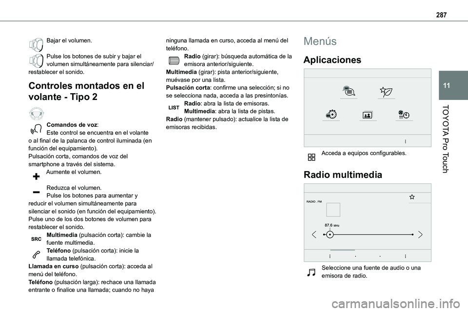 TOYOTA PROACE VERSO EV 2023 Manual del propietario (in Spanish) 287
TOYOTA Pro Touch
11
Bajar el volumen.
Pulse los botones de subir y bajar el volumen simultáneamente para silenciar/restablecer el sonido.
Controles montados en el
volante - Tipo 2
Comandos de TOYOTA PROACE VERSO EV 2023 Manual del propietario (in Spanish) 287
TOYOTA Pro Touch
11
Bajar el volumen.
Pulse los botones de subir y bajar el volumen simultáneamente para silenciar/restablecer el sonido.
Controles montados en el
volante - Tipo 2
Comandos de