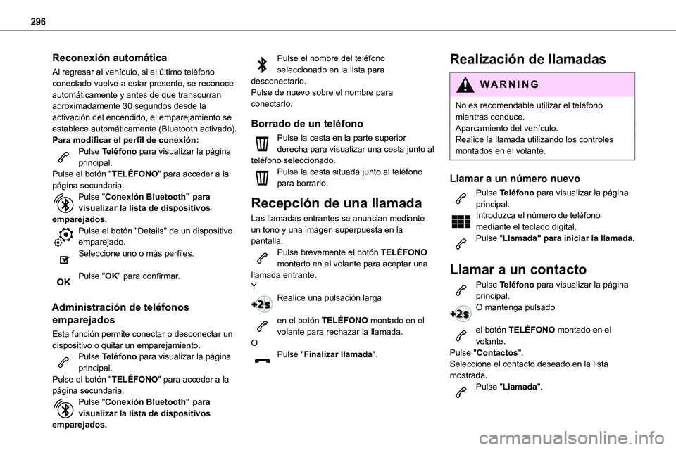 TOYOTA PROACE VERSO EV 2023 Manual del propietario (in Spanish) 296
Reconexión automática
Al regresar al vehículo, si el último teléfono conectado vuelve a estar presente, se reconoce automáticamente y antes de que transcurran aproximadamente 30 segundos des TOYOTA PROACE VERSO EV 2023 Manual del propietario (in Spanish) 296
Reconexión automática
Al regresar al vehículo, si el último teléfono conectado vuelve a estar presente, se reconoce automáticamente y antes de que transcurran aproximadamente 30 segundos des