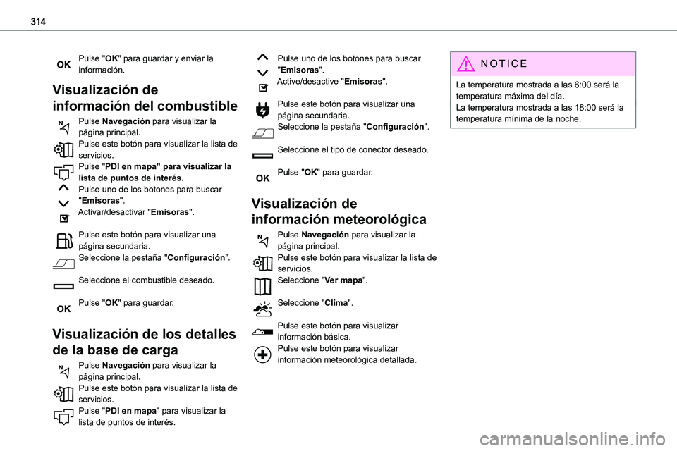 TOYOTA PROACE VERSO EV 2023 Manual del propietario (in Spanish) 314
Pulse "OK" para guardar y enviar la información.
Visualización de
información del combustible
Pulse Navegación para visualizar la página principal.Pulse este botón para visualizar l TOYOTA PROACE VERSO EV 2023 Manual del propietario (in Spanish) 314
Pulse "OK" para guardar y enviar la información.
Visualización de
información del combustible
Pulse Navegación para visualizar la página principal.Pulse este botón para visualizar l