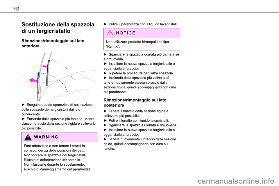 TOYOTA PROACE VERSO EV 2023  Manuale duso (in Italian) 11 2
Sostituzione della spazzola 
di un tergicristallo
Rimozione/rimontaggio sul lato 
anteriore 
 
► Eseguire queste operazioni di sostituzione delle spazzole dei tergicristalli dal lato conducente