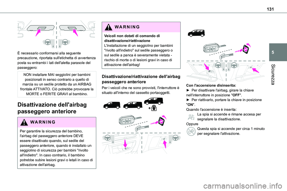 TOYOTA PROACE VERSO EV 2023  Manuale duso (in Italian) 131
Sicurezza
5 
È necessario conformarsi alla seguente precauzione, riportata sull'etichetta di avvertenza posta su entrambi i lati dell'aletta parasole del passeggero:
NON installare MAI se
