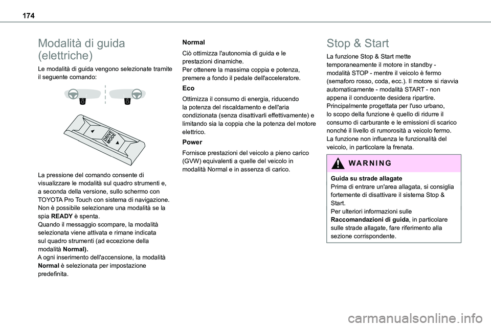 TOYOTA PROACE VERSO EV 2023  Manuale duso (in Italian) 174
Modalità di guida 
(elettriche)
Le modalità di guida vengono selezionate tramite il seguente comando: 
  
 
La pressione del comando consente di visualizzare le modalità sul quadro strumenti e,