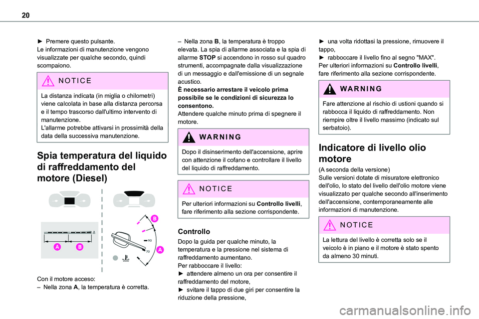 TOYOTA PROACE VERSO EV 2023 Manuale duso (in Italian) 20
► Premere questo pulsante.Le informazioni di manutenzione vengono visualizzate per qualche secondo, quindi scompaiono.
NOTIC E
La distanza indicata (in miglia o chilometri) viene calcolata in bas TOYOTA PROACE VERSO EV 2023 Manuale duso (in Italian) 20
► Premere questo pulsante.Le informazioni di manutenzione vengono visualizzate per qualche secondo, quindi scompaiono.
NOTIC E
La distanza indicata (in miglia o chilometri) viene calcolata in bas