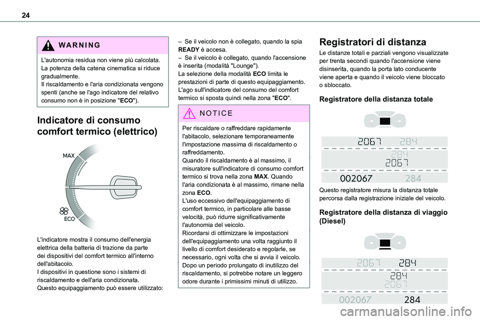 TOYOTA PROACE VERSO EV 2023 Manuale duso (in Italian) 24
WARNI NG
L'autonomia residua non viene più calcolata. La potenza della catena cinematica si riduce gradualmente.Il riscaldamento e l'aria condizionata vengono spenti (anche se l'ago in TOYOTA PROACE VERSO EV 2023 Manuale duso (in Italian) 24
WARNI NG
L'autonomia residua non viene più calcolata. La potenza della catena cinematica si riduce gradualmente.Il riscaldamento e l'aria condizionata vengono spenti (anche se l'ago in