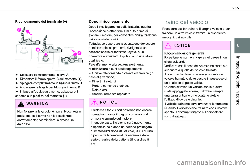TOYOTA PROACE VERSO EV 2023  Manuale duso (in Italian) 265
In caso di veicolo in panne
8
Ricollegamento del terminale (+) 
 
► Sollevare completamente la leva A.► Rimontare il fermo aperto B sul morsetto (+).► Spingere completamente in basso il ferm