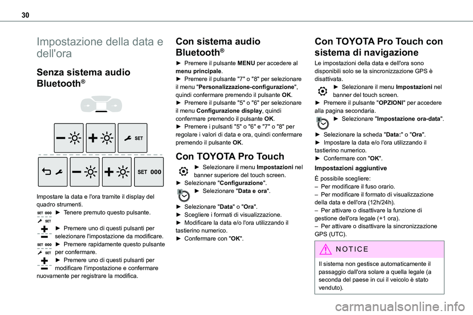 TOYOTA PROACE VERSO EV 2023 Manuale duso (in Italian) 30
Impostazione della data e
dell'ora
Senza sistema audio
Bluetooth®
Impostare la data e l'ora tramite il display del quadro strumenti.► Tenere premuto questo pulsante.
► Preme TOYOTA PROACE VERSO EV 2023 Manuale duso (in Italian) 30
Impostazione della data e
dell'ora
Senza sistema audio
Bluetooth®
Impostare la data e l'ora tramite il display del quadro strumenti.► Tenere premuto questo pulsante.
► Preme