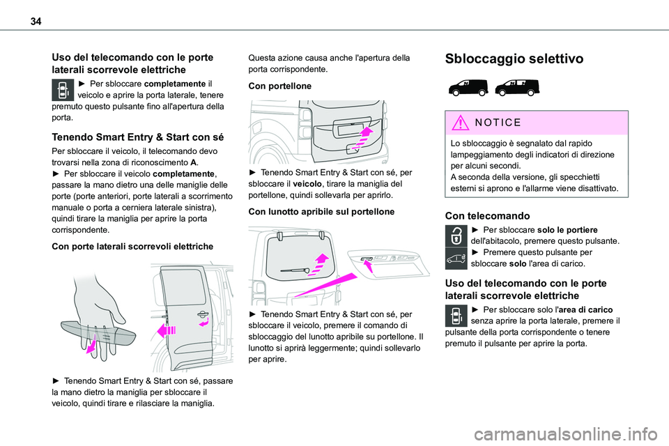 TOYOTA PROACE VERSO EV 2023  Manuale duso (in Italian) 34
Uso del telecomando con le porte 
laterali scorrevole elettriche
► Per sbloccare completamente il veicolo e aprire la porta laterale, tenere premuto questo pulsante fino all'apertura della po