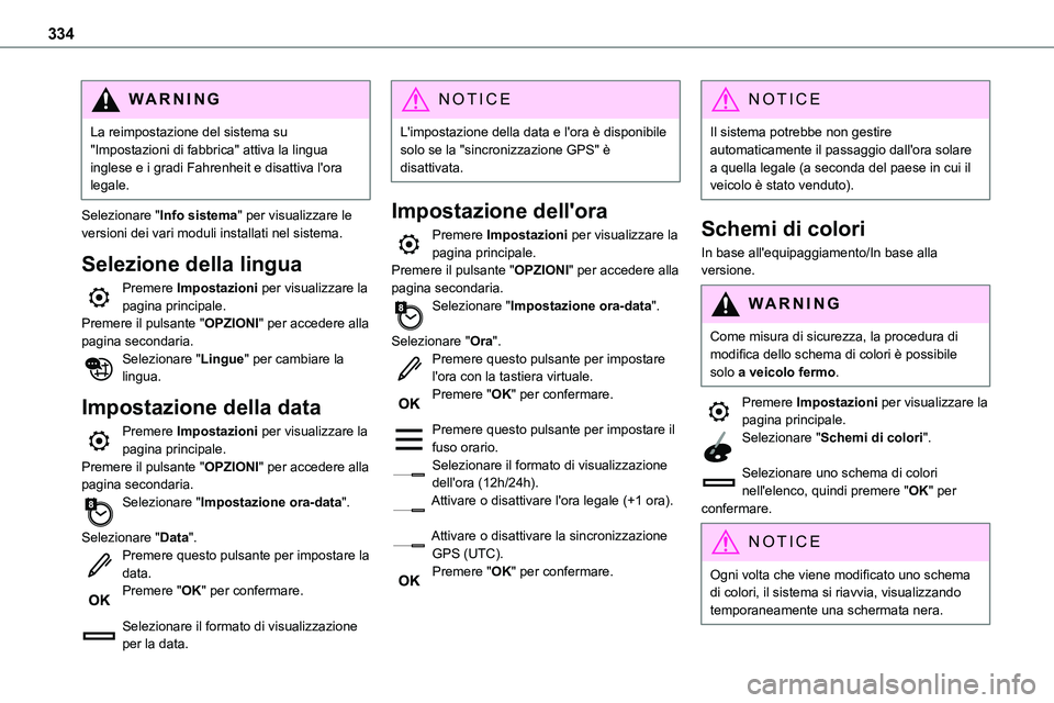 TOYOTA PROACE VERSO EV 2023 Manuale duso (in Italian) 334
WARNI NG
La reimpostazione del sistema su "Impostazioni di fabbrica" attiva la lingua inglese e i gradi Fahrenheit e disattiva l'ora legale.
Selezionare "Info sistema" per visu TOYOTA PROACE VERSO EV 2023 Manuale duso (in Italian) 334
WARNI NG
La reimpostazione del sistema su "Impostazioni di fabbrica" attiva la lingua inglese e i gradi Fahrenheit e disattiva l'ora legale.
Selezionare "Info sistema" per visu
