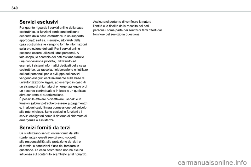 TOYOTA PROACE VERSO EV 2023  Manuale duso (in Italian) 340
Servizi esclusivi
Per quanto riguarda i servizi online della casa costruttrice, le funzioni corrispondenti sono descritte dalla casa costruttrice in un supporto appropriato (ad es. manuale, sito W