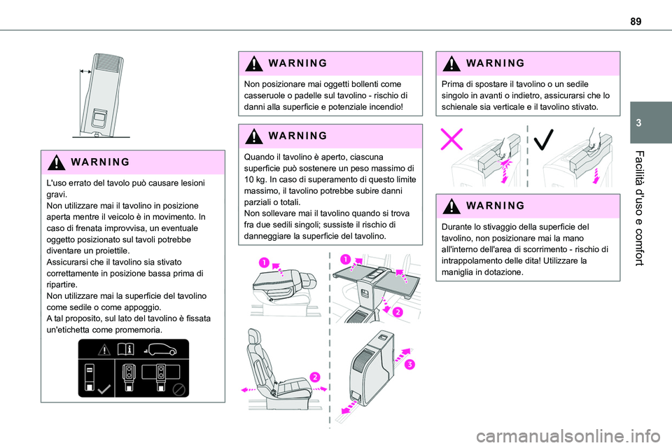 TOYOTA PROACE VERSO EV 2023 Manuale duso (in Italian) 89
Facilità d'uso e comfort
3
WARNI NG
L'uso errato del tavolo può causare lesioni gravi.Non utilizzare mai il tavolino in posizione aperta mentre il veicolo è in movimento. In caso di fr TOYOTA PROACE VERSO EV 2023 Manuale duso (in Italian) 89
Facilità d'uso e comfort
3
WARNI NG
L'uso errato del tavolo può causare lesioni gravi.Non utilizzare mai il tavolino in posizione aperta mentre il veicolo è in movimento. In caso di fr