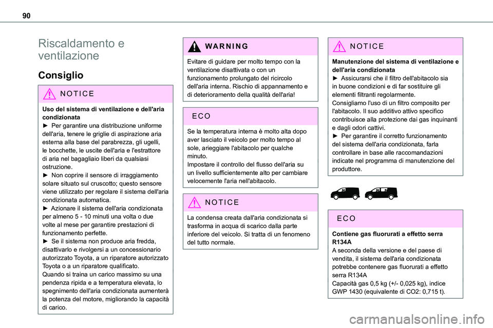 TOYOTA PROACE VERSO EV 2023 Manuale duso (in Italian) 90
Riscaldamento e
ventilazione
Consiglio
NOTIC E
Uso del sistema di ventilazione e dell'aria condizionata► Per garantire una distribuzione uniforme dell'aria, tenere le griglie di aspirazi TOYOTA PROACE VERSO EV 2023 Manuale duso (in Italian) 90
Riscaldamento e
ventilazione
Consiglio
NOTIC E
Uso del sistema di ventilazione e dell'aria condizionata► Per garantire una distribuzione uniforme dell'aria, tenere le griglie di aspirazi