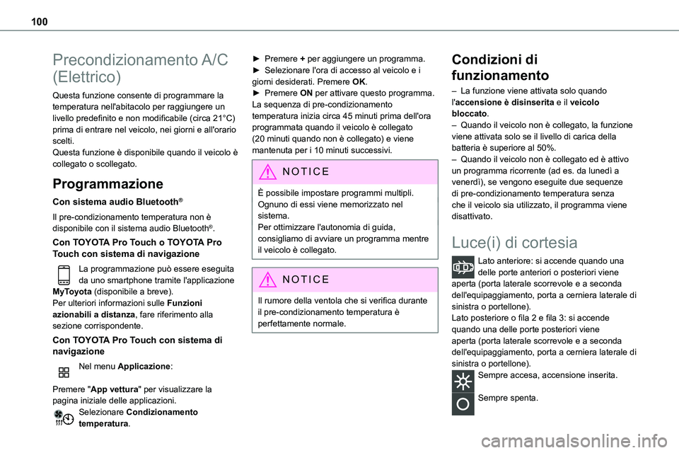 TOYOTA PROACE VERSO EV 2023  Manuale duso (in Italian) 100
Precondizionamento A/C 
(Elettrico)
Questa funzione consente di programmare la temperatura nell'abitacolo per raggiungere un livello predefinito e non modificabile (circa 21°C) prima di entra
