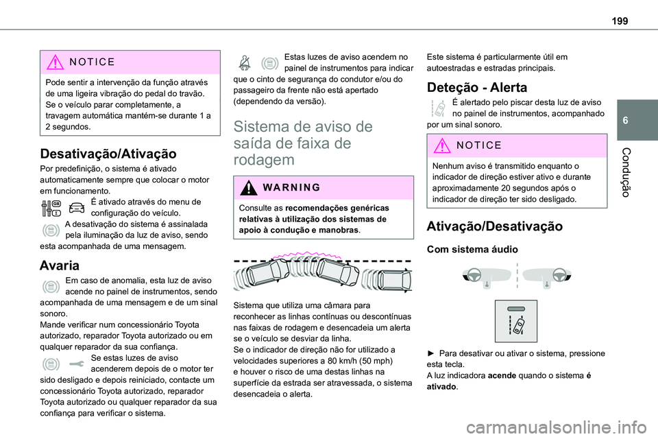 TOYOTA PROACE VERSO EV 2023 Manual de utilização (in Portuguese) 199
Condução
6
NOTIC E
Pode sentir a intervenção da função através de uma ligeira vibração do pedal do travão.Se o veículo parar completamente, a travagem automática mantém-se durante 1 a TOYOTA PROACE VERSO EV 2023 Manual de utilização (in Portuguese) 199
Condução
6
NOTIC E
Pode sentir a intervenção da função através de uma ligeira vibração do pedal do travão.Se o veículo parar completamente, a travagem automática mantém-se durante 1 a