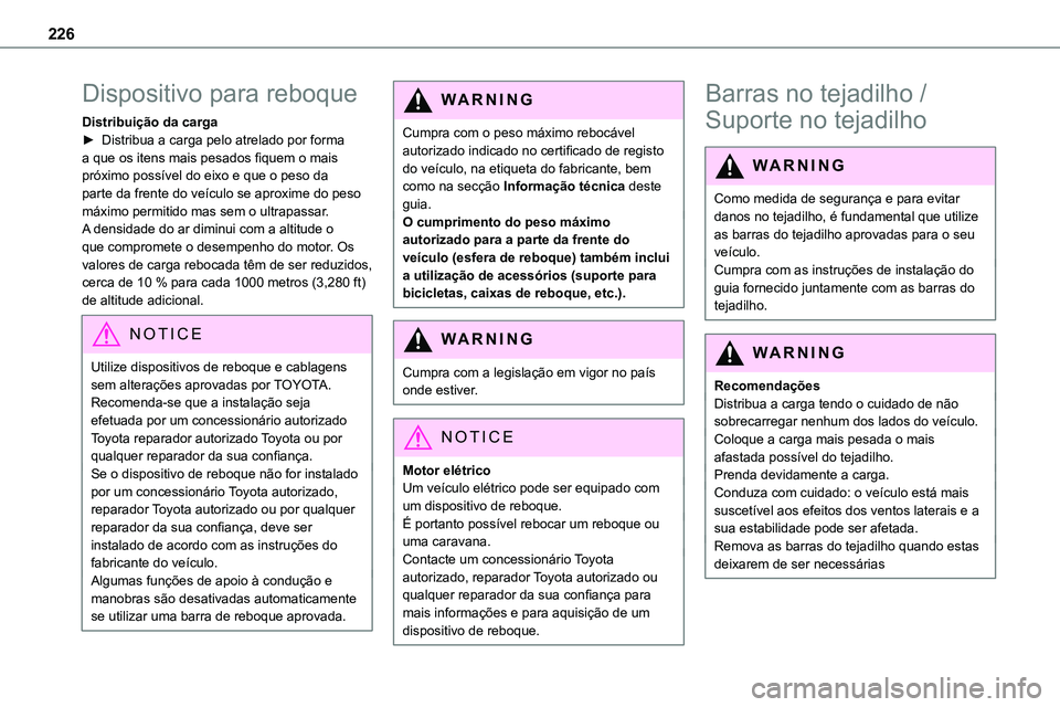 TOYOTA PROACE VERSO EV 2023 Manual de utilização (in Portuguese) 226
Dispositivo para reboque
Distribuição da carga► Distribua a carga pelo atrelado por forma a que os itens mais pesados fiquem o mais próximo possível do eixo e que o peso da parte da frente d TOYOTA PROACE VERSO EV 2023 Manual de utilização (in Portuguese) 226
Dispositivo para reboque
Distribuição da carga► Distribua a carga pelo atrelado por forma a que os itens mais pesados fiquem o mais próximo possível do eixo e que o peso da parte da frente d