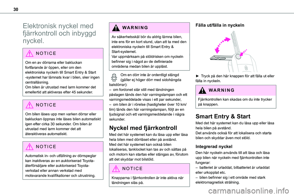TOYOTA PROACE VERSO EV 2023  Bruksanvisningar (in Swedish) 30
Elektronisk nyckel med 
fjärrkontroll och inbyggd 
nyckel.
NOTIC E
Om en av dörrarna eller bakluckan fortfarande är öppen, eller om den 
elektroniska nyckeln till Smart Entry & Start -systemet 