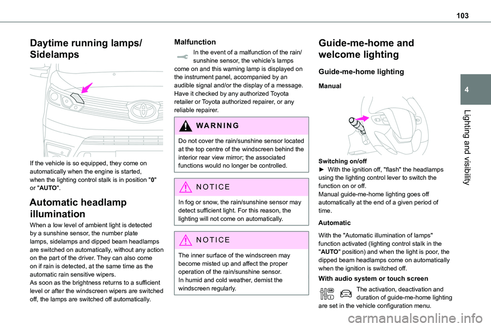 TOYOTA PROACE VERSO EV 2022  Owners Manual 103
Lighting and visibility
4
Daytime running lamps/
Sidelamps 
 
If the vehicle is so equipped, they come on automatically when the engine is started, when the lighting control stalk is in position &