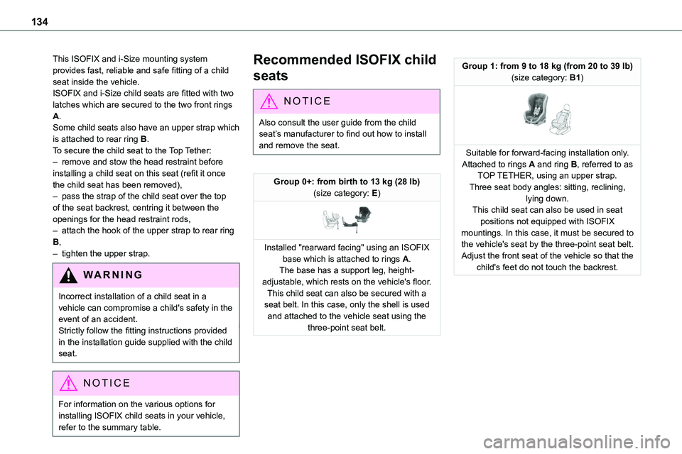 TOYOTA PROACE VERSO EV 2022 Owners Manual 134
This ISOFIX and i-Size mounting system provides fast, reliable and safe fitting of a child seat inside the vehicle.ISOFIX and i-Size child seats are fitted with two latches which are secured to th TOYOTA PROACE VERSO EV 2022 Owners Manual 134
This ISOFIX and i-Size mounting system provides fast, reliable and safe fitting of a child seat inside the vehicle.ISOFIX and i-Size child seats are fitted with two latches which are secured to th