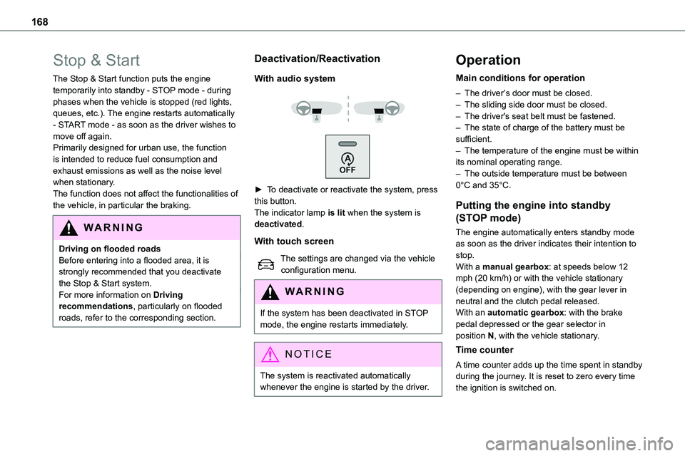 TOYOTA PROACE VERSO EV 2022  Owners Manual 168
Stop & Start
The Stop & Start function puts the engine temporarily into standby - STOP mode - during phases when the vehicle is stopped (red lights, queues, etc.). The engine restarts automaticall