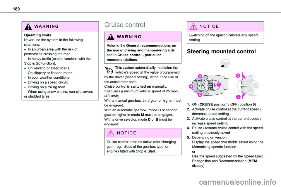 TOYOTA PROACE VERSO EV 2022  Owners Manual 180
WARNI NG
Operating limitsNever use the system in the following situations:– In an urban area with the risk of pedestrians crossing the road.– In heavy traffic (except versions with the Stop & 