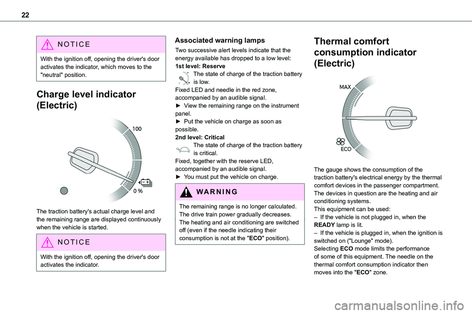 TOYOTA PROACE VERSO EV 2022 Owners Manual 22
NOTIC E
With the ignition off, opening the driver's door activates the indicator, which moves to the "neutral" position.
Charge level indicator
(Electric)
The traction battery's TOYOTA PROACE VERSO EV 2022 Owners Manual 22
NOTIC E
With the ignition off, opening the driver's door activates the indicator, which moves to the "neutral" position.
Charge level indicator
(Electric)
The traction battery's