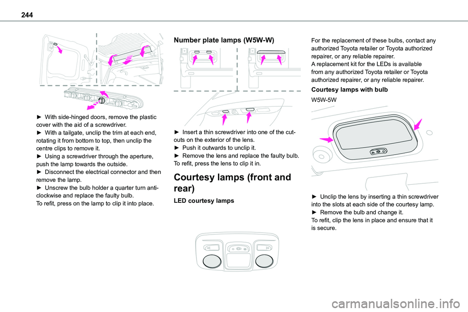 TOYOTA PROACE VERSO EV 2022 Owners Manual 244
► With side-hinged doors, remove the plastic cover with the aid of a screwdriver.► With a tailgate, unclip the trim at each end, rotating it from bottom to top, then unclip the centre clips TOYOTA PROACE VERSO EV 2022 Owners Manual 244
► With side-hinged doors, remove the plastic cover with the aid of a screwdriver.► With a tailgate, unclip the trim at each end, rotating it from bottom to top, then unclip the centre clips