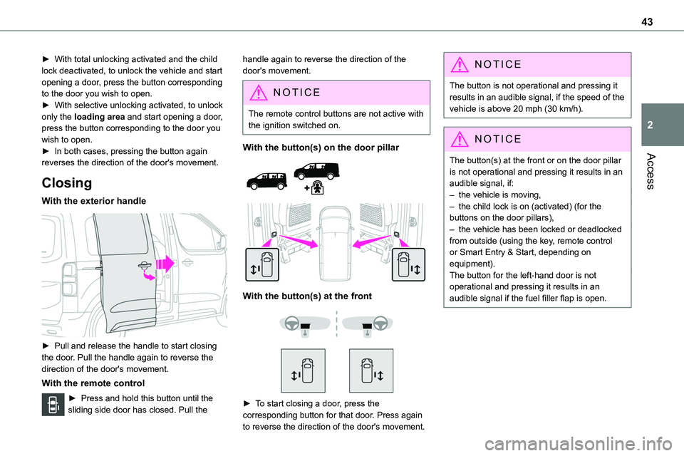 TOYOTA PROACE VERSO EV 2022 Owners Manual 43
Access
2
► With total unlocking activated and the child lock deactivated, to unlock the vehicle and start opening a door, press the button corresponding to the door you wish to open.► With sele TOYOTA PROACE VERSO EV 2022 Owners Manual 43
Access
2
► With total unlocking activated and the child lock deactivated, to unlock the vehicle and start opening a door, press the button corresponding to the door you wish to open.► With sele