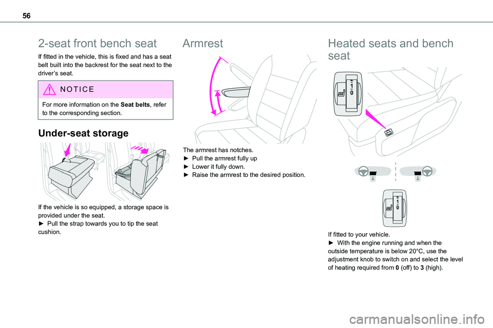 TOYOTA PROACE VERSO EV 2022  Owners Manual 56
2-seat front bench seat
If fitted in the vehicle, this is fixed and has a seat belt built into the backrest for the seat next to the driver’s seat.
NOTIC E
For more information on the Seat belts,